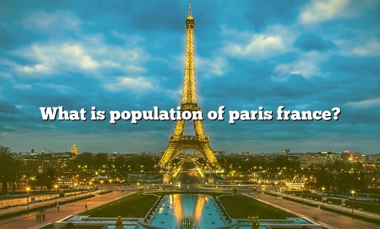 What Is Population Of Paris France? [The Right Answer] 2022 - TraveliZta