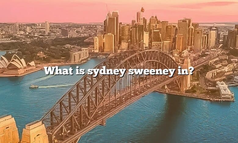 What is sydney sweeney in?