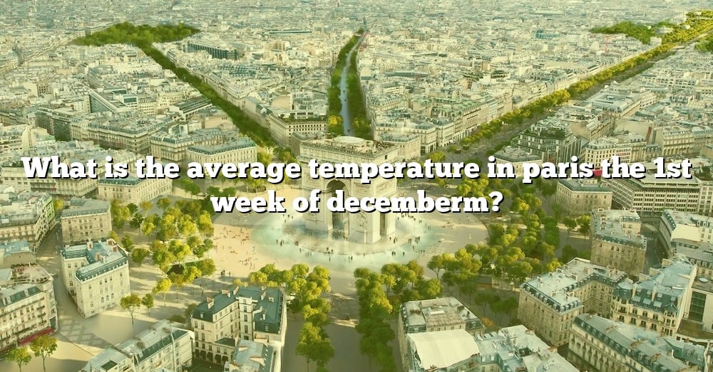 what-is-the-average-temperature-in-paris-the-1st-week-of-decemberm