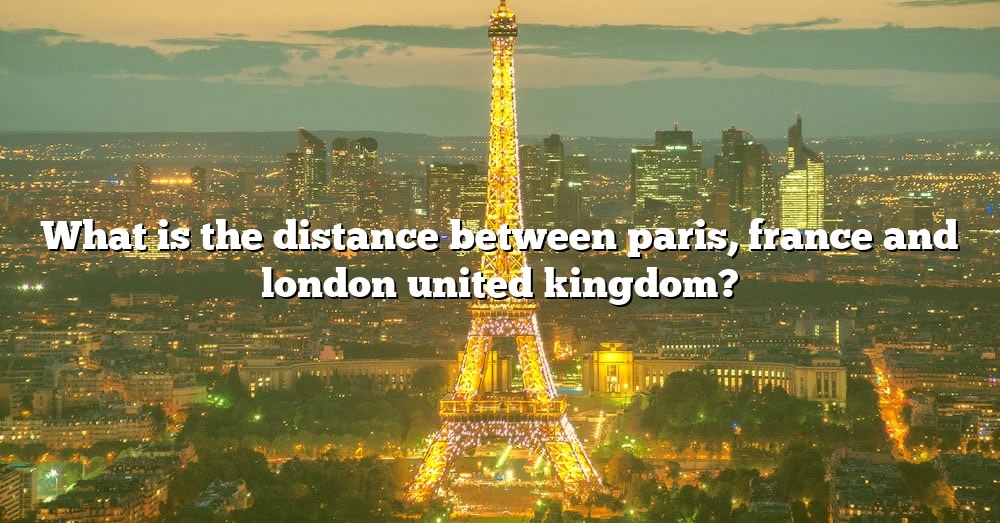 what-is-the-distance-between-paris-france-and-london-united-kingdom