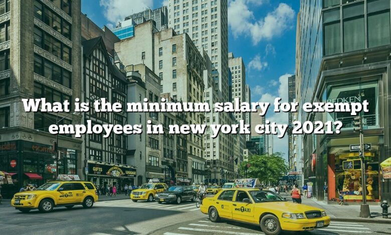  What Is The Minimum Salary For Exempt Employees In New York City 2021 