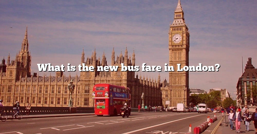 What Is The New Bus Fare In London? [The Right Answer] 2022 - TraveliZta