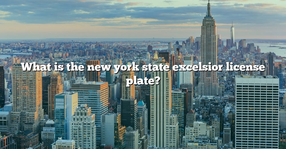 What Is The New York State Excelsior License Plate? [The Right Answer ...