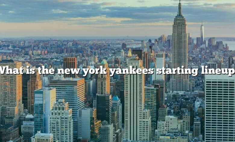 What is the new york yankees starting lineup?