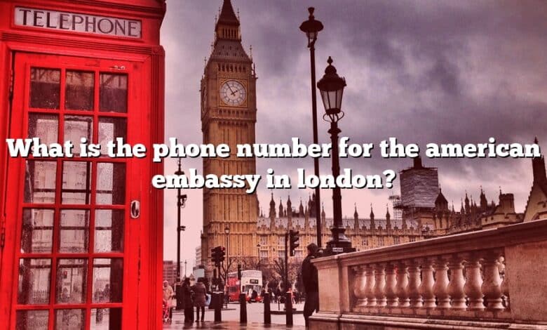 What is the phone number for the american embassy in london?