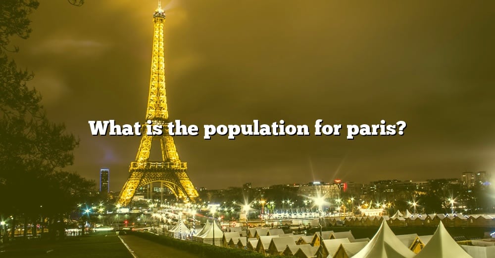 What Is The Population For Paris? [The Right Answer] 2022 TraveliZta