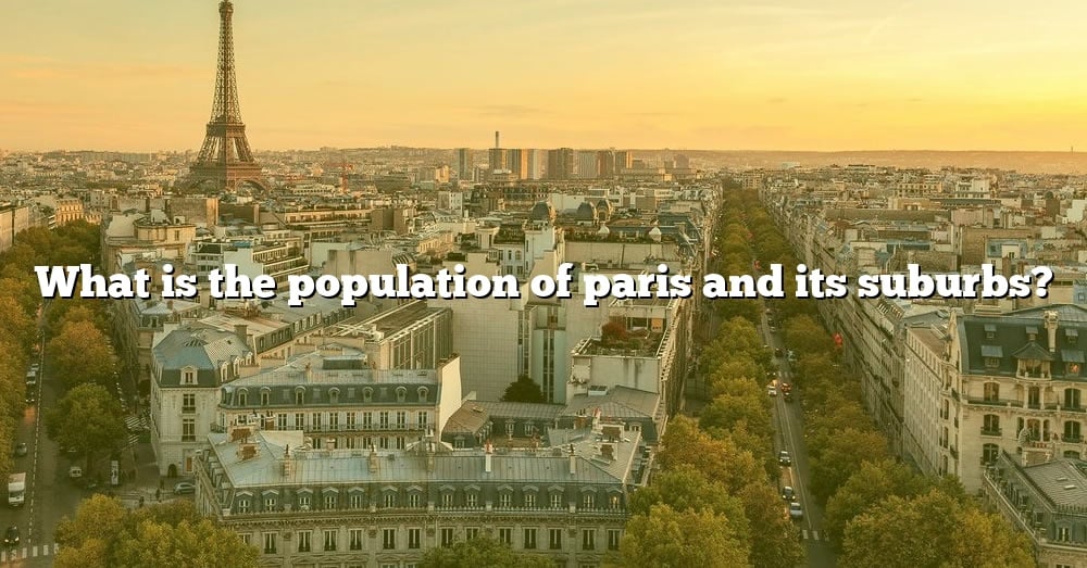 What Is The Population Of Paris And Its Suburbs? [The Right Answer