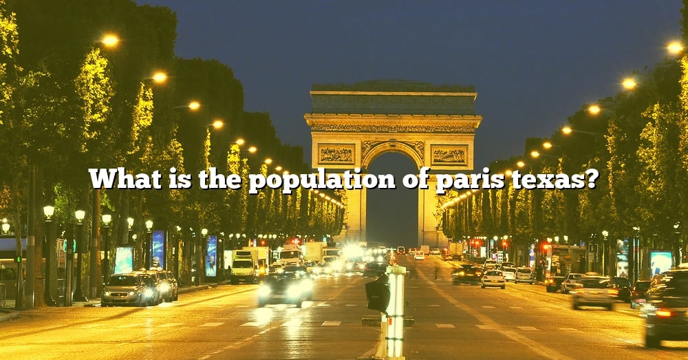 What Is The Population Of Paris Texas? [The Right Answer] 2022 TraveliZta