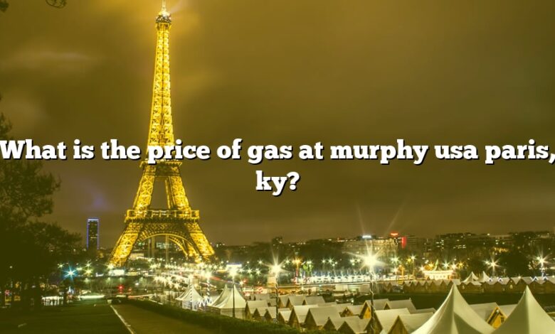 What is the price of gas at murphy usa paris, ky?