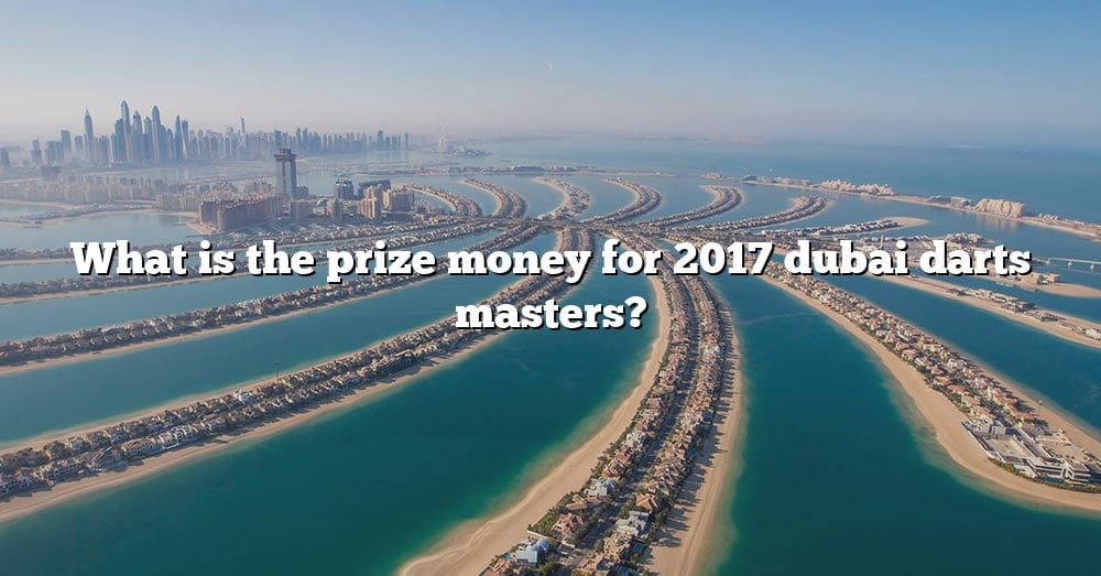 What Is The Prize Money For 2017 Dubai Darts Masters? [The Right Answer