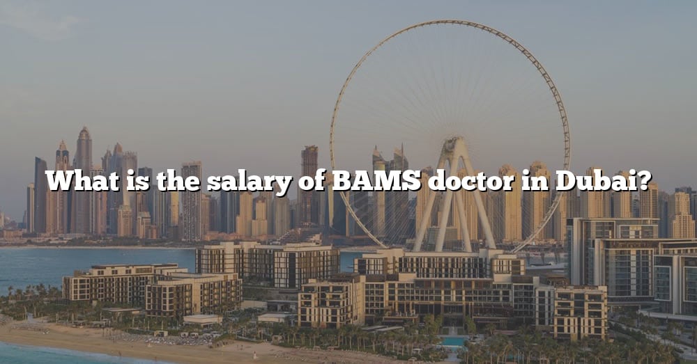 what-is-the-salary-of-bams-doctor-in-dubai-the-right-answer-2022