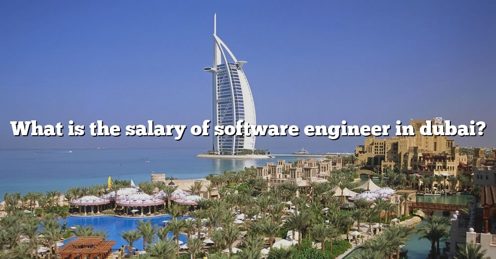 what-is-the-salary-of-software-engineer-in-dubai-the-right-answer