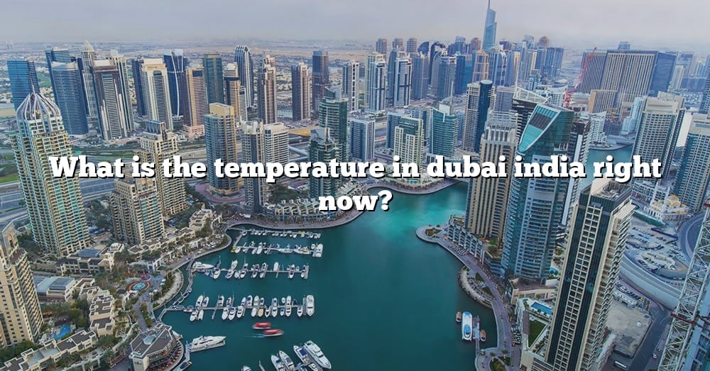 what-is-the-temperature-in-dubai-india-right-now-the-right-answer