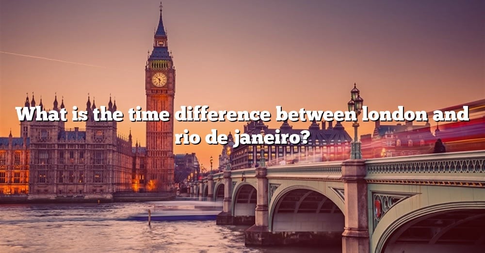 what-is-the-time-difference-between-london-and-rio-de-janeiro-the