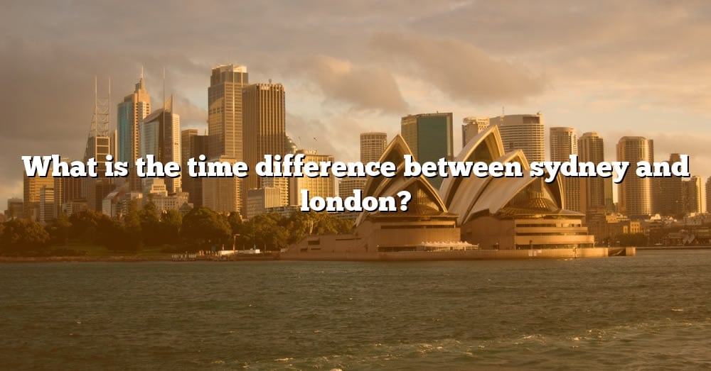 what-is-the-time-difference-between-sydney-and-london-the-right