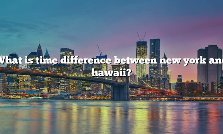 What Is Time Difference Between New York And Hawaii The Right Answer 