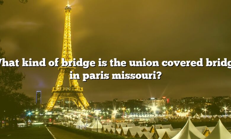 What kind of bridge is the union covered bridge in paris missouri?