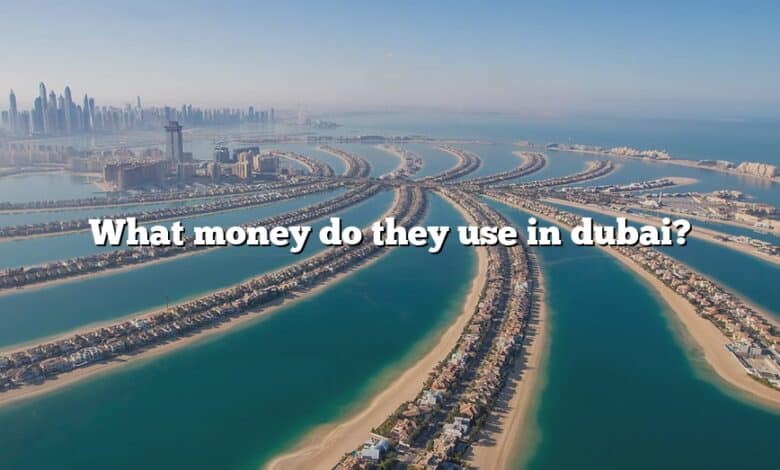 What money do they use in dubai?