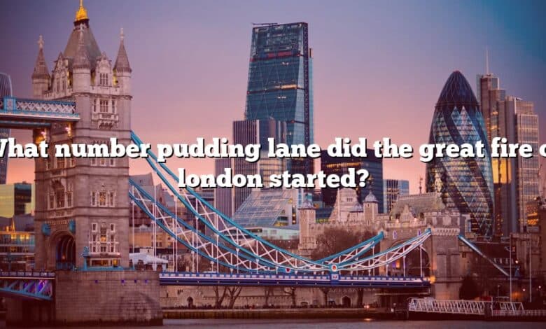 What number pudding lane did the great fire of london started?