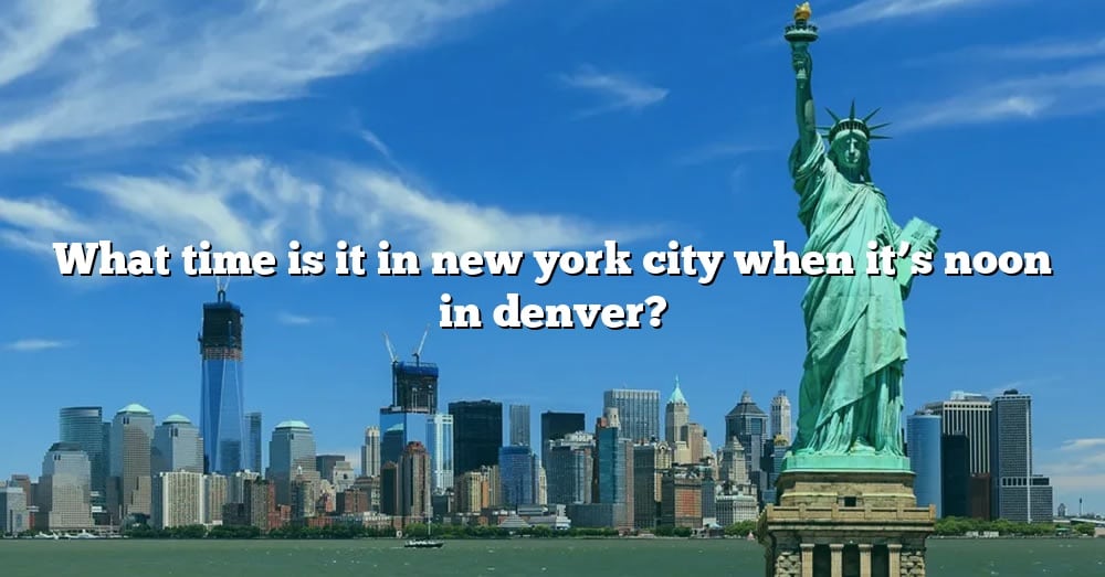 what-time-is-it-in-new-york-city-when-it-s-noon-in-denver-the-right