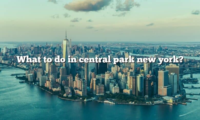 What to do in central park new york?