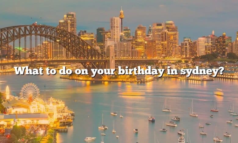 What to do on your birthday in sydney?