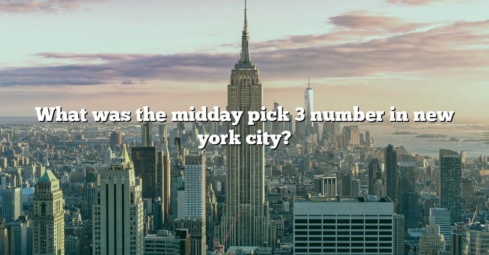 What Was The Midday Pick 3 Number In New York City? [The Right Answer