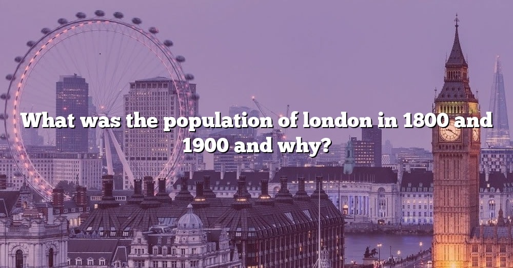 What Was The Population Of London In 1800 And 1900 And Why The Right   What Was The Population Of London In 1800 And 1900 And Why 