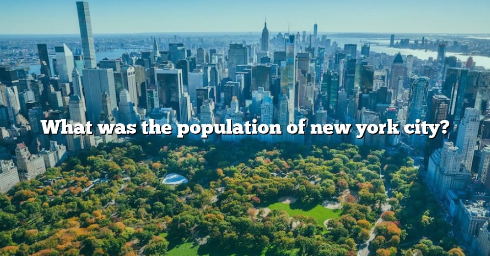 What Was The Population Of New York City? [The Right Answer] 2022 ...