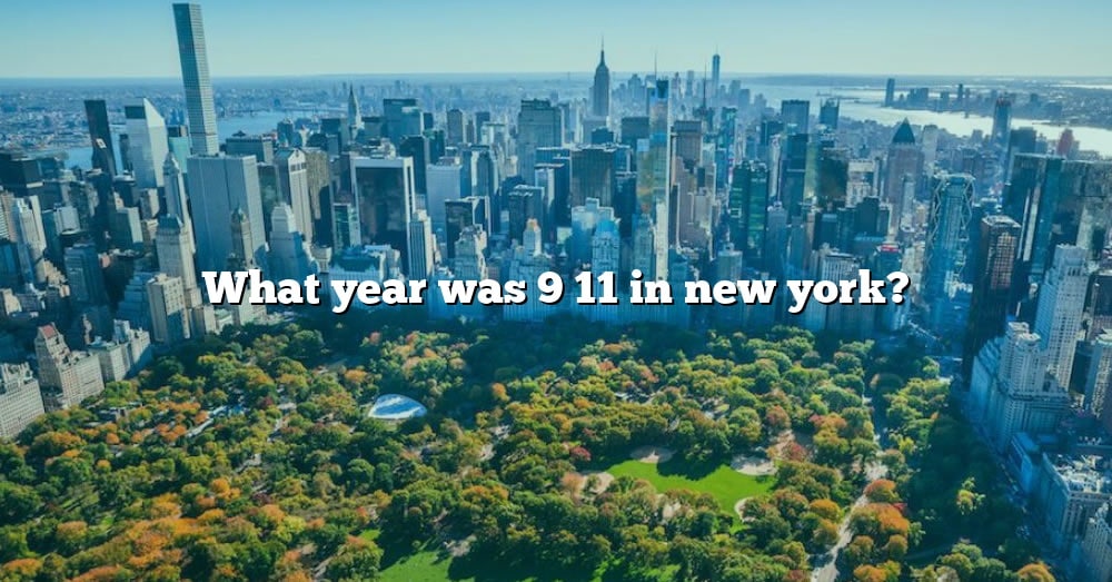 What Year Was 9 11 In New York 
