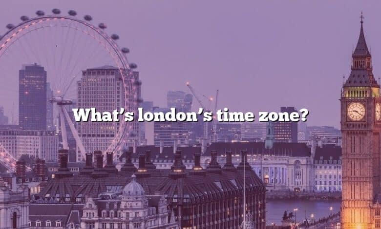 What’s london’s time zone?