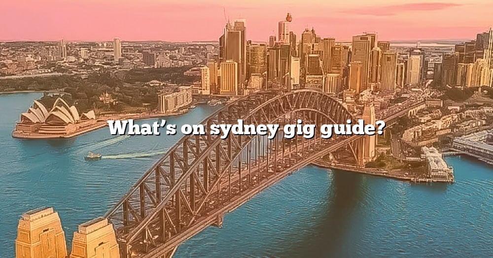 What's On Sydney Gig Guide? [The Right Answer] 2022 TraveliZta