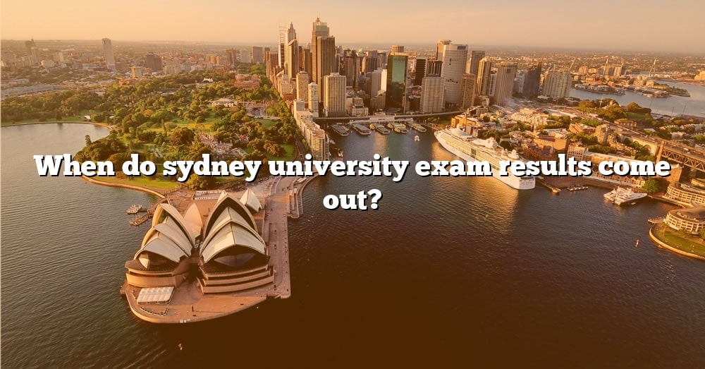 When Do Sydney University Exam Results Come Out? [The Right Answer