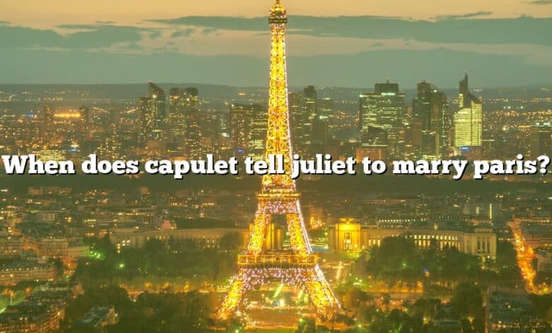 When does capulet tell juliet to marry paris?