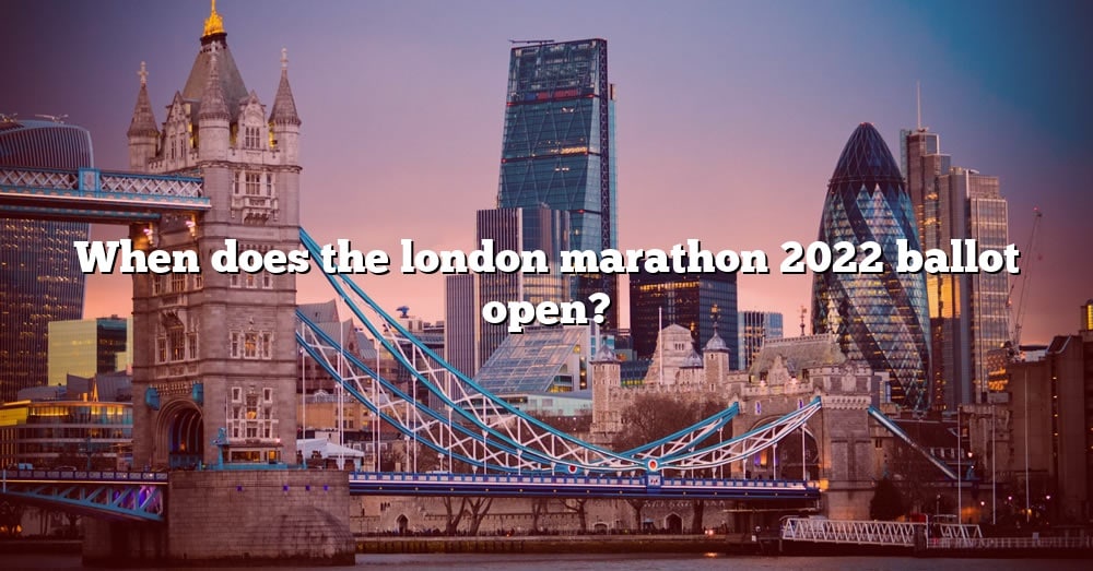 When Does The London Marathon 2022 Ballot Open? [The Right Answer] 2022