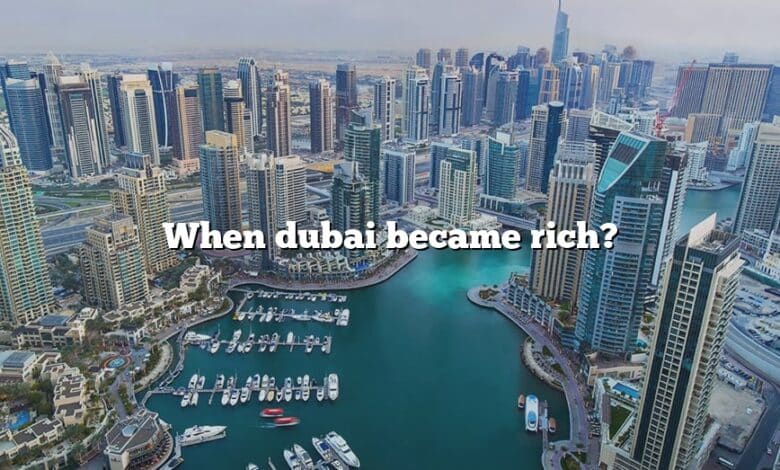 When dubai became rich?