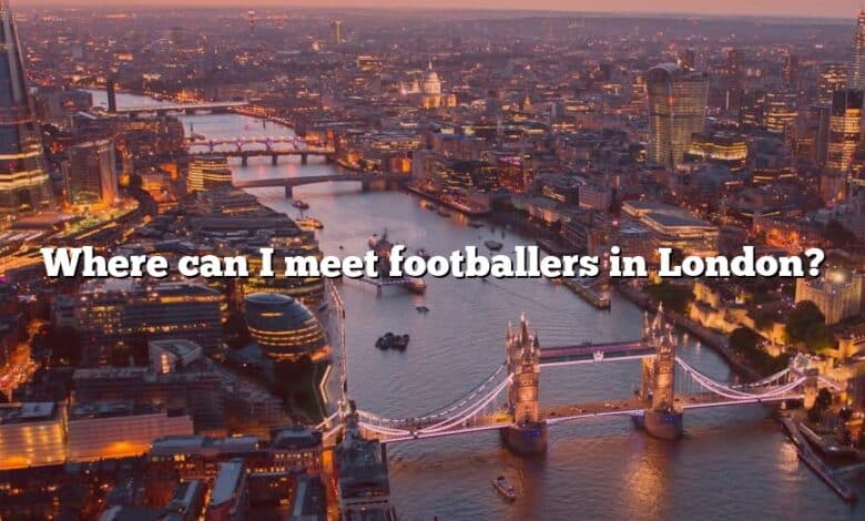 Where can I meet footballers in London?