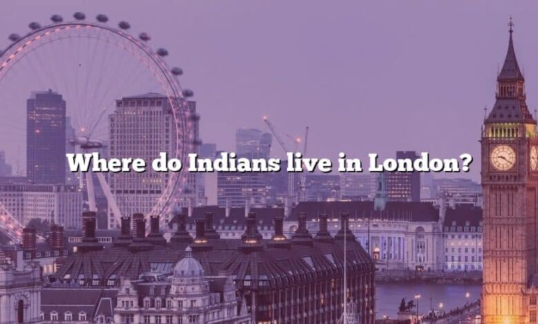 Where do Indians live in London?