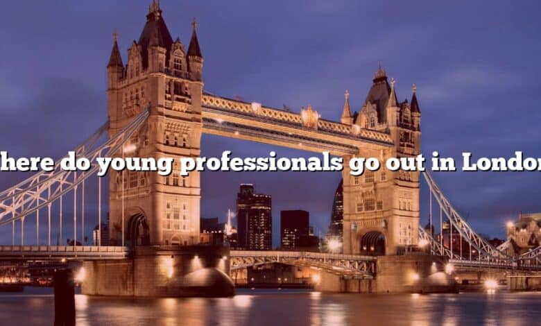 Where do young professionals go out in London?