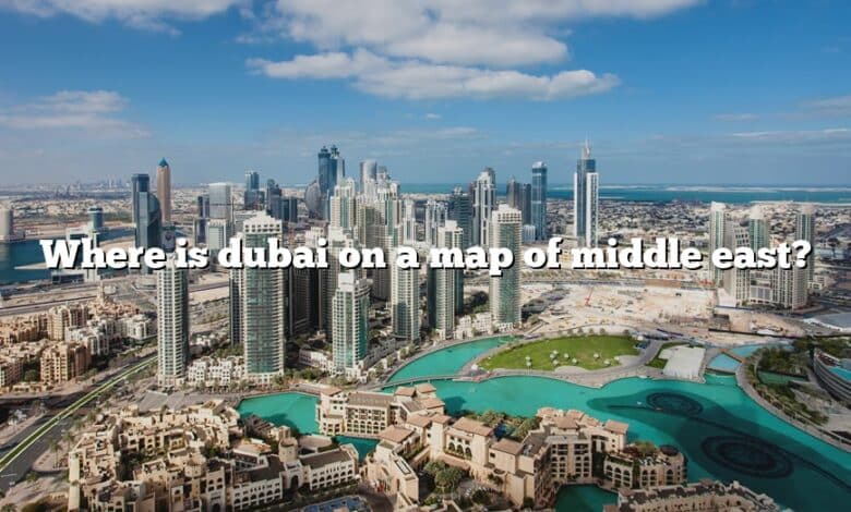 Where is dubai on a map of middle east?