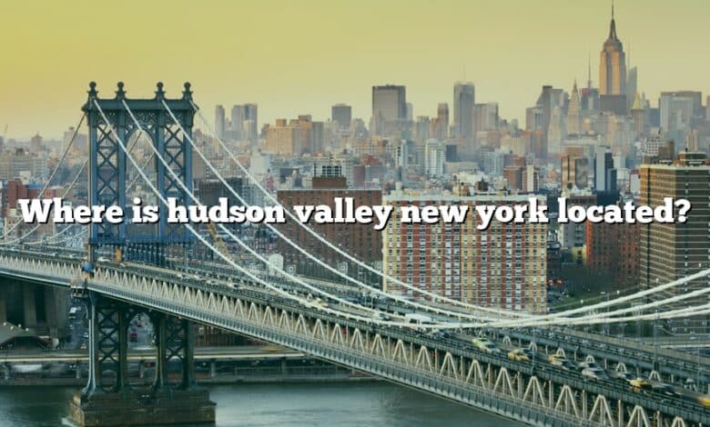 Where is hudson valley new york located?