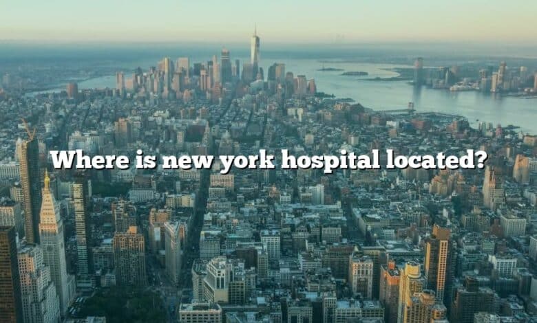 Where is new york hospital located?