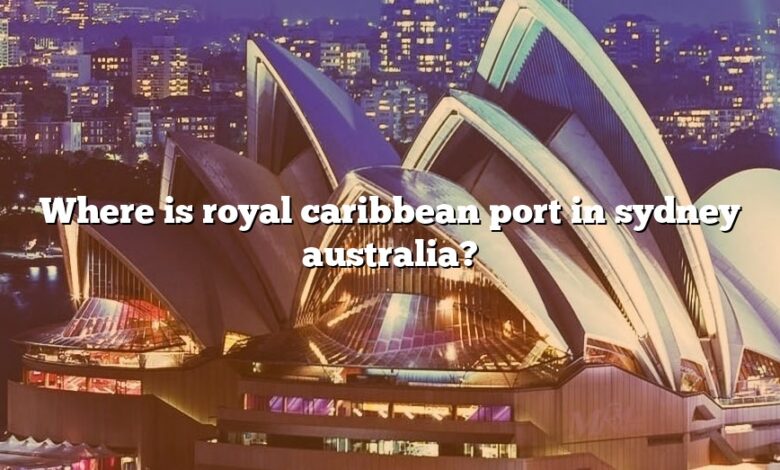 Where is royal caribbean port in sydney australia?