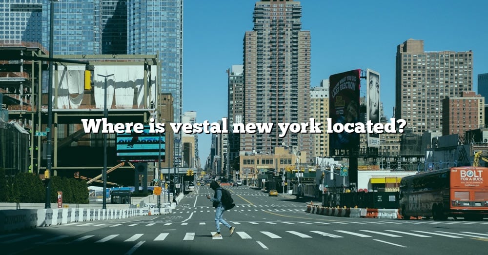 where-is-vestal-new-york-located-the-right-answer-2022-travelizta