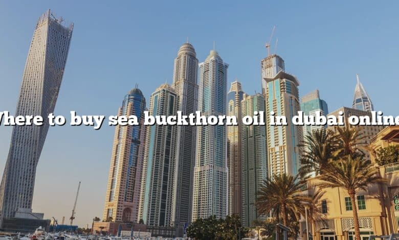 Where to buy sea buckthorn oil in dubai online?