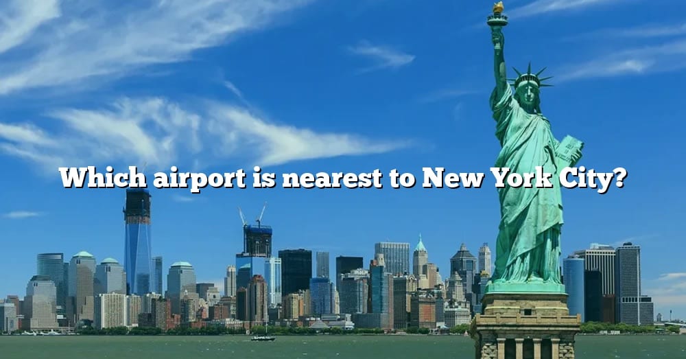 airport nearest to new york city