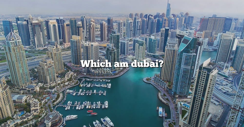 which-am-dubai-the-right-answer-2022-travelizta