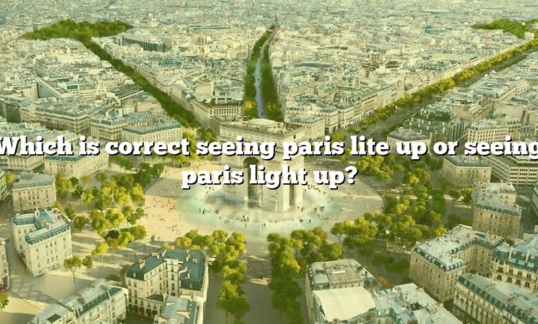 Which is correct seeing paris lite up or seeing paris light up?