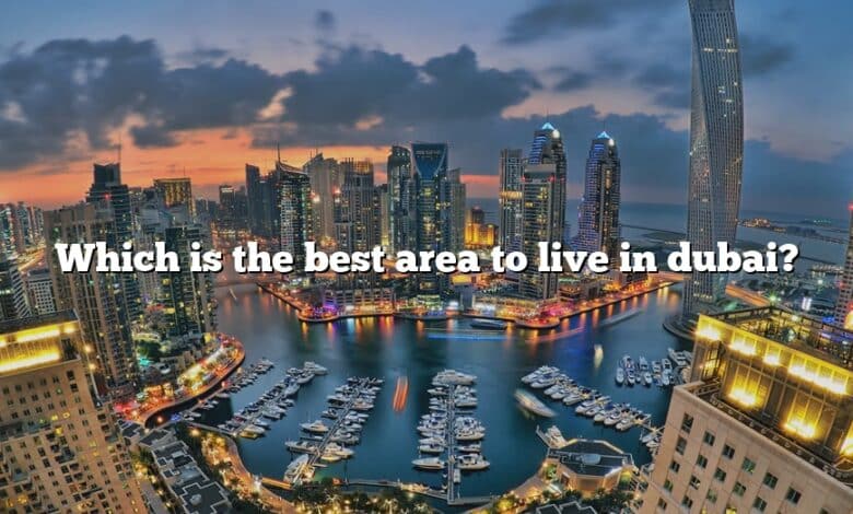 Which is the best area to live in dubai?