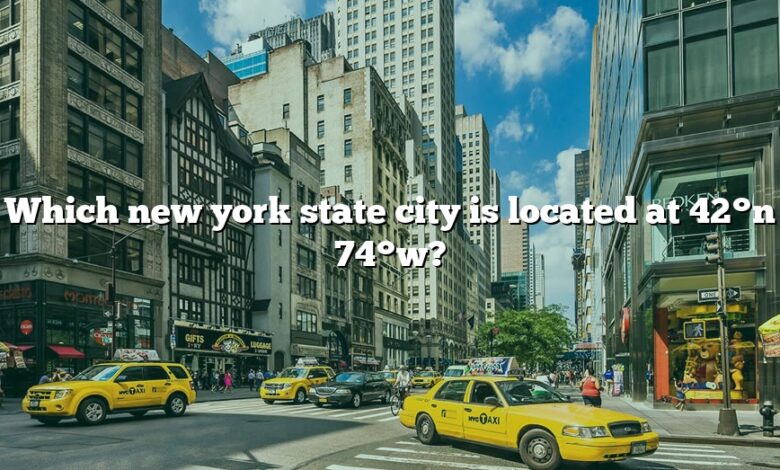 Which new york state city is located at 42°n 74°w?